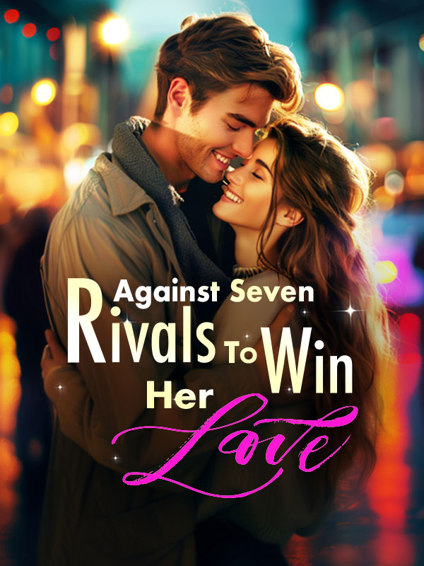 Against Seven Rivals To Win Her Love Novel By Webfic Reviews