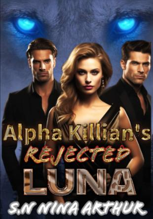 Alpha Killian’s Rejected Luna Novel by SN Nina Arthur Reviews