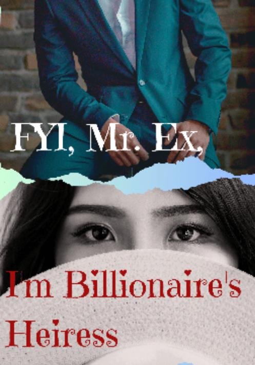 FYI Mr. Ex I’m Billionaire’s Heiress Novel By JUSTME Reviews