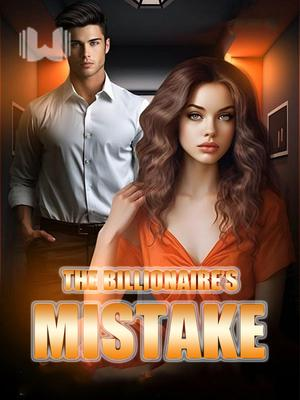 The Billionaire’s Mistake Novel By Webfic Reviews