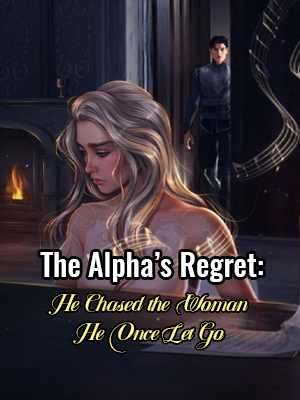 The Alpha’s Regret: He Chased the Woman He Once Let Go Novel by Shirley T Reviews