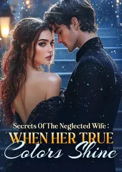 Secrets Of The Neglected Wife: When Her True Colors Shine Novel By Ariela Lomeli Reviews