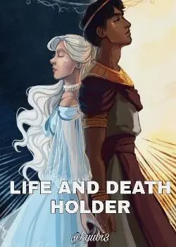 LIFE AND DEATH HOLDER Novel By kyubi3 Reviews