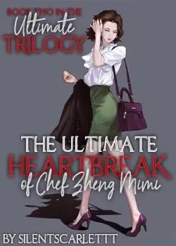 The Ultimate Heartbreak of Chef Zheng Mimi Novel By silentscarlettt Reviews