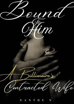 Bound To Him: A Billionaire's Contracted Wife Novel By Xanthe N. Reviews