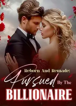 Reborn And Remade: Pursued By The Billionaire Novel By Cancan Reviews