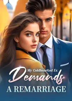 My Coldhearted Ex Demands A Remarriage Novel By Selinda Andreasen Reviews