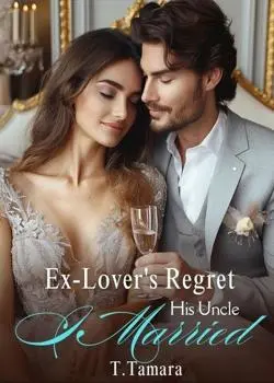 Ex-Lover's Regret, I Married His Uncle Novel By T.Tamara Reviews