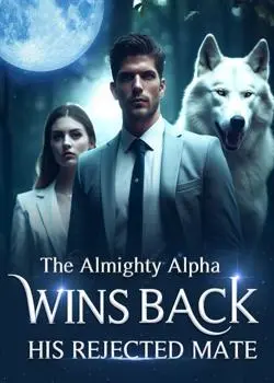 The Almighty Alpha Wins Back His Rejected Mate Novel By Rianon Fisk Reviews