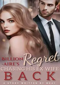 Billionaire's Regret: Chasing His Ex Wife Back Novel By Mkay08 Reviews