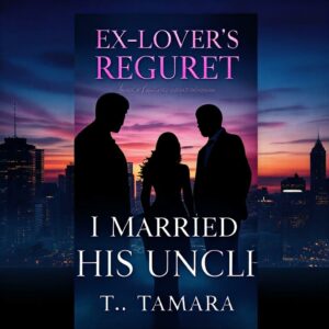 cover Ex-Lover's Regret, I Married His Uncle Novel By T.Tamara Reviews