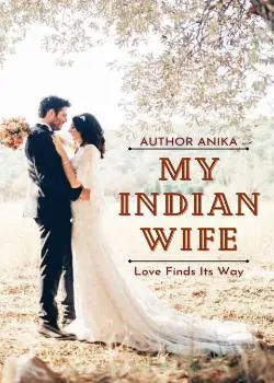 MY INDIAN WIFE: Love Finds Its Way Novel By Author Anika Reviews