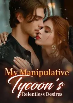 My Manipulative Tycoon's Relentless Desires Novel By Rabbit Reviews