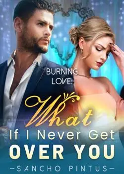 Burning Love: What If I Never Get Over You Novel By Sancho Pintus Reviews