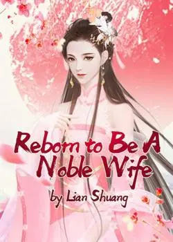 Reborn to Be A Noble Wife Novel By Lian Shuang Reviews