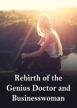 Rebirth of the Genius Doctor and Businesswoman Novel By Five-nuts Mooncake Reviews